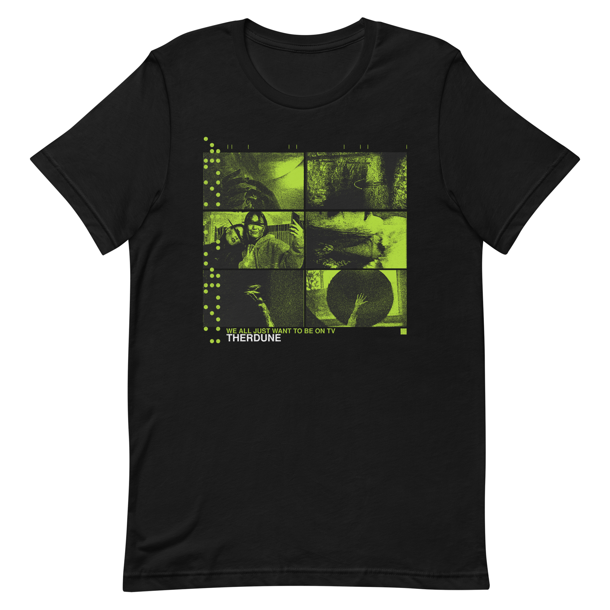 black shirt with six black and green images, "we all just want to be on TV" text, and Therdune logo